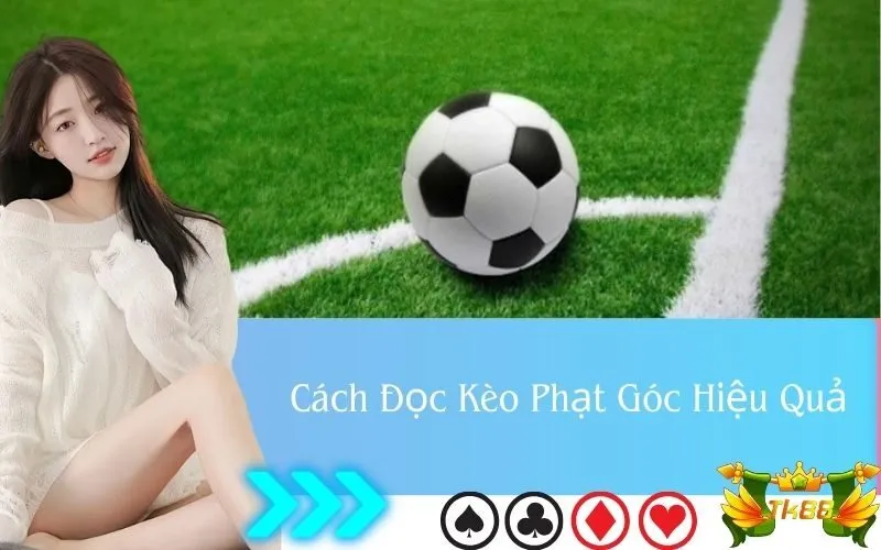 Cách Đọc Kèo Phạt Góc Hiệu Quả