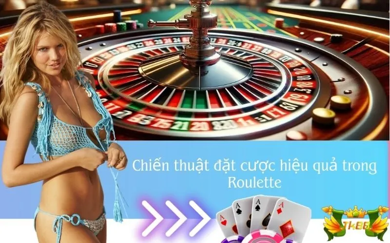 Chiến thuật đặt cược hiệu quả trong Roulette